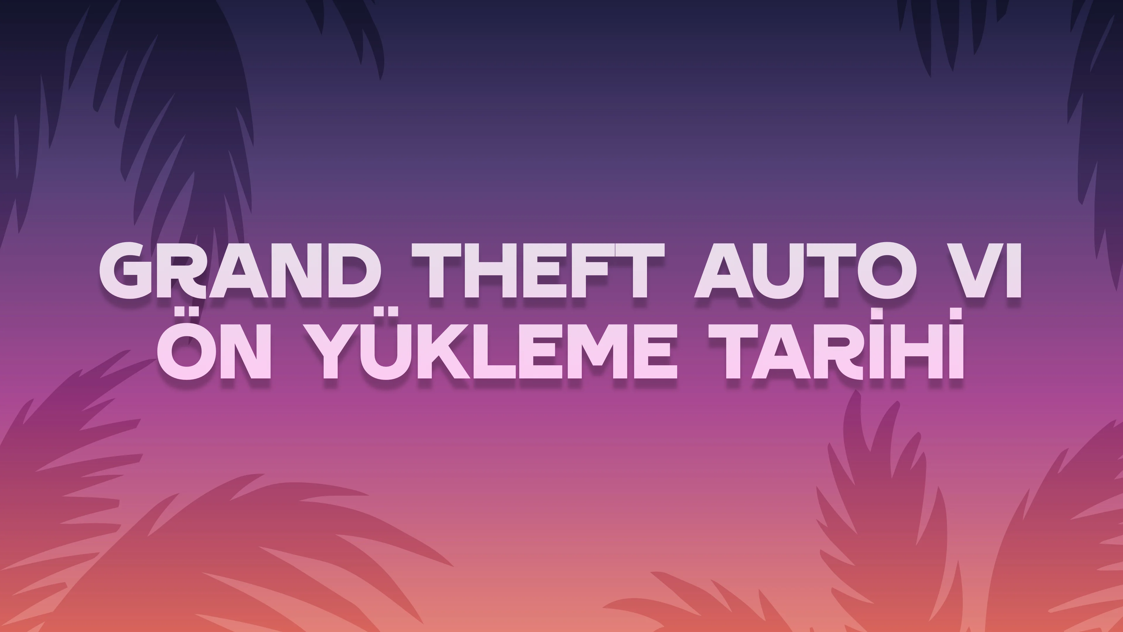 GTA 6 Ön Yükleme Detayları