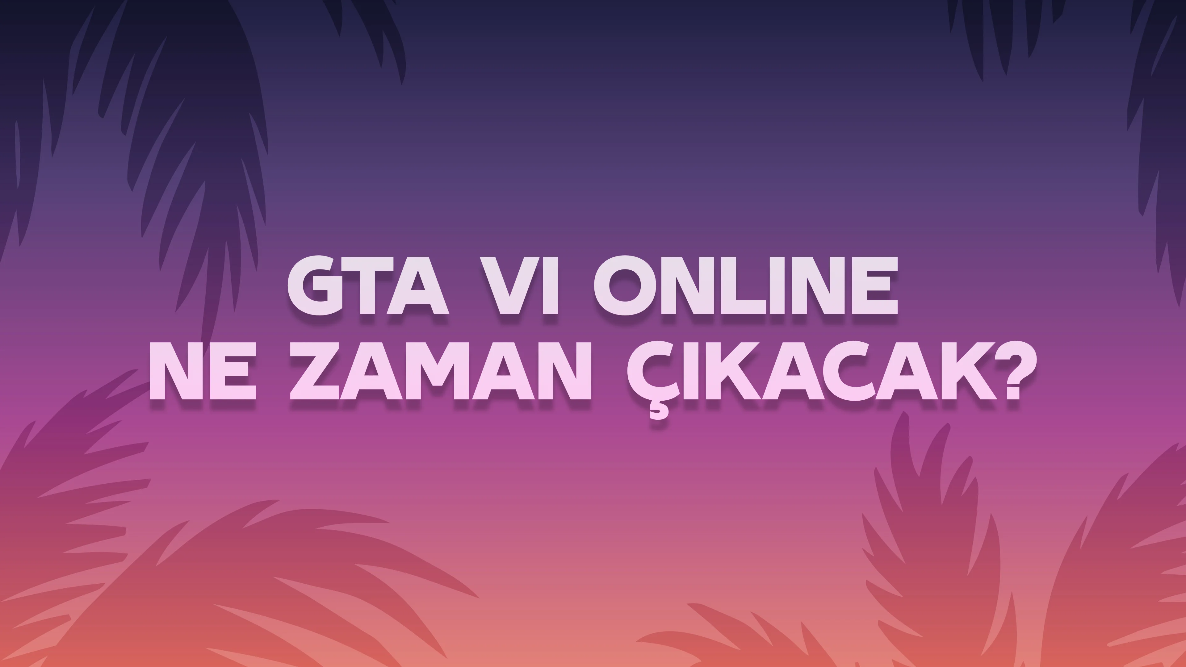 GTA 6 Online Ne Zaman Çıkıyor?
